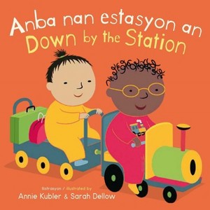 Anba Nan Estasyon An/Down by the Station - (Baby Rhyme Time (Haitian Creole/English)) (Board Book) - 1 of 1
