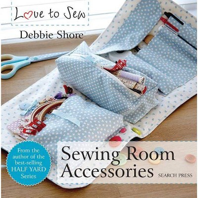 Sewing Room Accessories - (Love to Sew) by  Debbie Shore (Paperback)