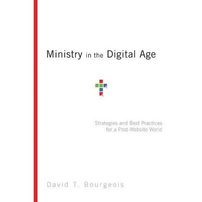 Ministry in the Digital Age - by  David T Bourgeois (Paperback)