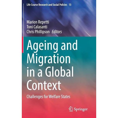 Ageing and Migration in a Global Context - (Life Course Research and Social Policies) by  Marion Repetti & Toni Calasanti & Chris Phillipson