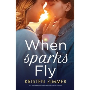 When Sparks Fly - by  Kristen Zimmer (Paperback) - 1 of 1