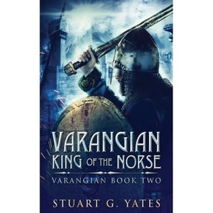 King Of The Norse - (Varangian) 2nd Edition by  Stuart G Yates (Paperback) - 1 of 1