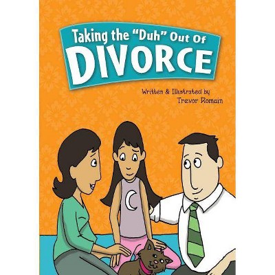 Taking the Duh Out of Divorce - by  Trevor Romain (Paperback)