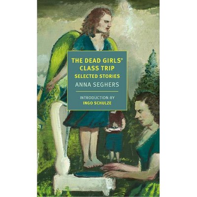 The Dead Girls' Class Trip - by  Anna Seghers (Paperback)