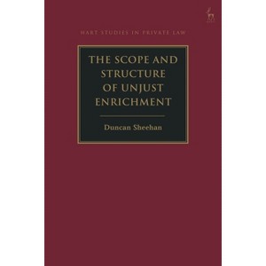 The Scope and Structure of Unjust Enrichment - (Hart Studies in Private Law) by  Duncan Sheehan (Hardcover) - 1 of 1
