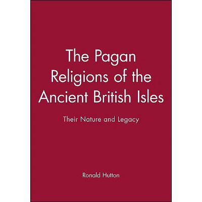 The Pagan Religions of the Ancient British Isles - by  Ronald Hutton (Paperback)