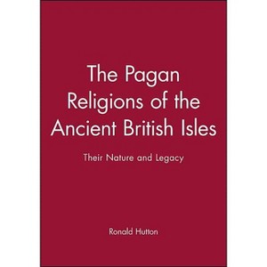 The Pagan Religions of the Ancient British Isles - by  Ronald Hutton (Paperback) - 1 of 1