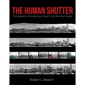 The Human Shutter - (Investigations of Lens and Screen Arts) by  Robert L Bowen (Paperback) - 1 of 1