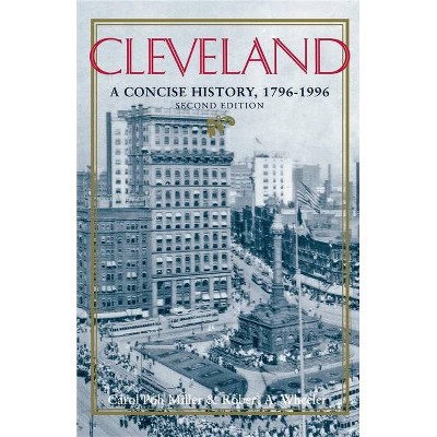 Cleveland, Second Edition - (Encyclopedia of Cleveland History) 2nd Edition by  Carol Poh Miller & Robert Wheeler (Paperback)