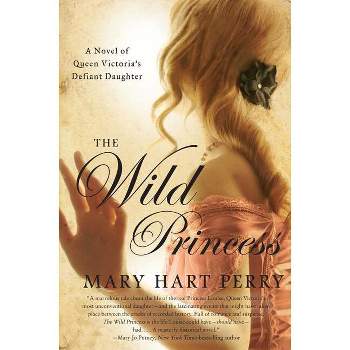 The Wild Princess - by  Mary Hart Perry (Paperback)