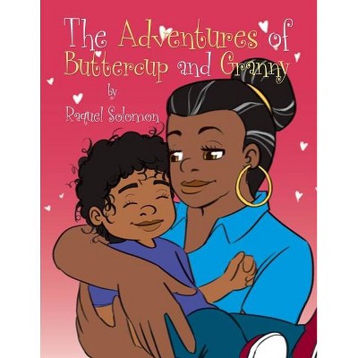 The Adventures of Buttercup and Granny - by  Raquel Solomon (Paperback)