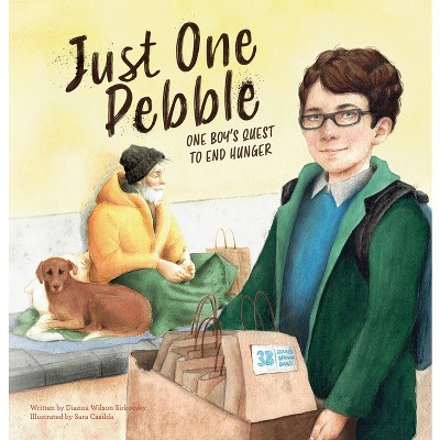 Just One Pebble. One Boy's Quest to End Hunger - by  Dianna Wilson Sirkovsky (Hardcover)
