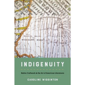 Indigenuity - (Critical Indigeneities) by  Caroline Wigginton (Hardcover) - 1 of 1