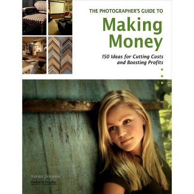 The Photographer's Guide to Making Money - by  Karen Dorame (Paperback)