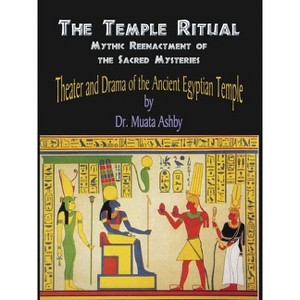 Temple Ritual Of The Ancient Egyptian Mysteries- Theater & Drama Of The Ancient Egyptian Mysteries - by  Muata Ashby (Paperback) - 1 of 1