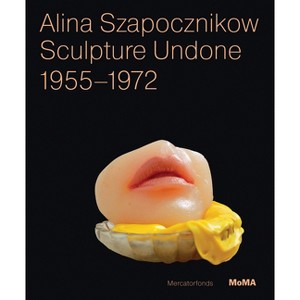 Alina Szapocznikow: Sculpture Undone, 1955-1972 - Annotated by  Elena Filipovic & Joanna Mytkowska (Paperback) - 1 of 1