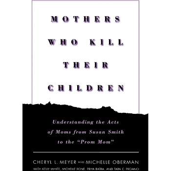 Mothers Who Kill Their Children - by  Cheryl L Meyer & Michelle Oberman (Paperback)