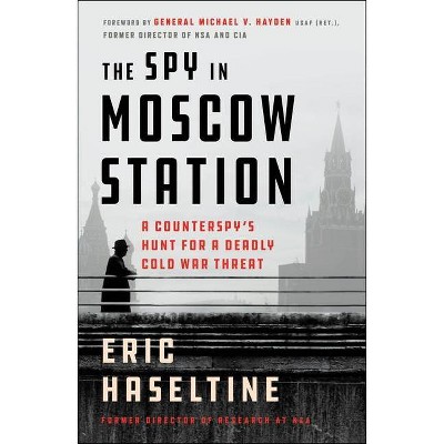 The Spy in Moscow Station - by  Eric Haseltine (Paperback)