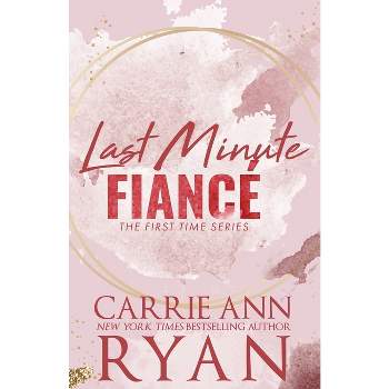 Last Minute Fiancé - Special Edition - (First Time - Special Edition) by  Carrie Ann Ryan (Paperback)