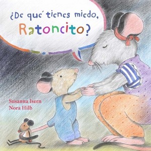 ¿De Qué Tienes Miedo Ratoncito? (What Are You Scared Of, Little Mouse?) - by  Susanna Isern (Hardcover) - 1 of 1