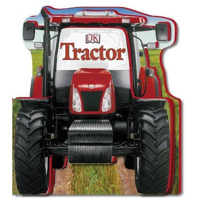 Tractor - (Shaped Board Books) by  DK (Board Book)