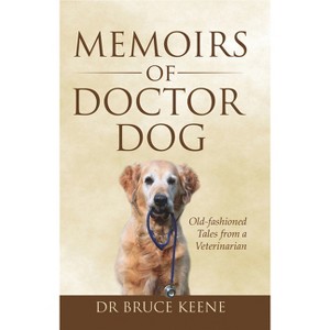Memoirs of Doctor Dog - by  Bruce Keene (Paperback) - 1 of 1