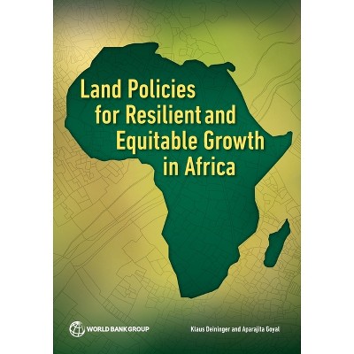 Land Policies for Resilient and Equitable Growth in Africa - by  Klaus Deininger & Aparajita Goyal (Paperback)