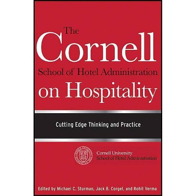 The Cornell School of Hotel Administration on Hospitality - by  Jack B Corgel & Michael C Sturman & Rohit Verma (Hardcover)