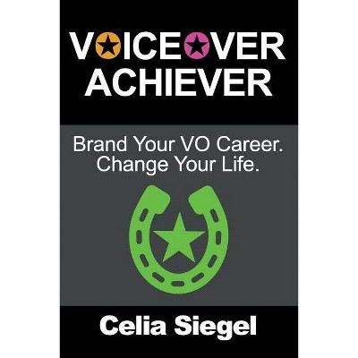 Voiceover Achiever - by  Celia Siegel (Paperback)