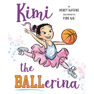 Kimi the Ballerina - by  Korey Watari (Hardcover)