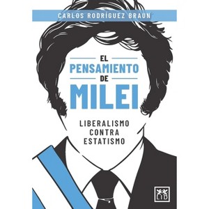 El Pensamiento de Milei - by  Carlos Rodriguez Braun (Paperback) - 1 of 1