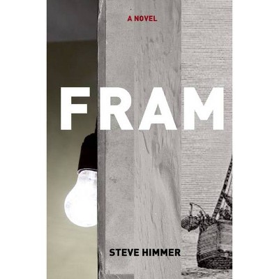 Fram - by  Steve Himmer (Paperback)