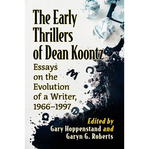 The Early Thrillers of Dean Koontz - by  Gary Hoppenstand & Garyn G Roberts (Paperback) - 1 of 1