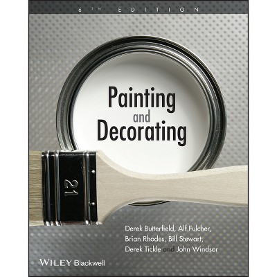 Painting & Decorating - 6th Edition by  Derek Butterfield & Alf Fulcher & Brian Rhodes & Bill Stewart & Derick Tickle & John Windsor (Paperback)
