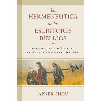 La Hermenéutica de Los Escritores Bíblicos - by  Abner Chou (Paperback)