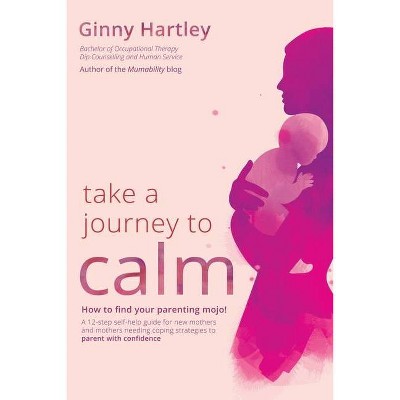 Take a Journey to Calm - by  Ginny Hartley (Paperback)