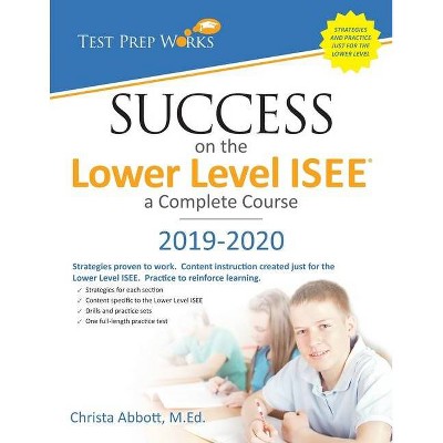 Success on the Lower Level ISEE - A Complete Course - by  Christa B Abbott M Ed (Paperback)