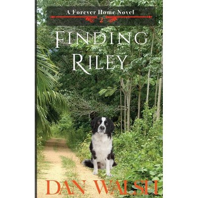 Finding Riley - (Forever Home Novel) by  Dan Walsh (Paperback)