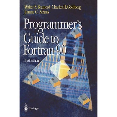 Programmer's Guide to FORTRAN 90 - 3rd Edition by  Walter S Brainerd & Charles H Goldberg & Jeanne C Adams (Paperback)