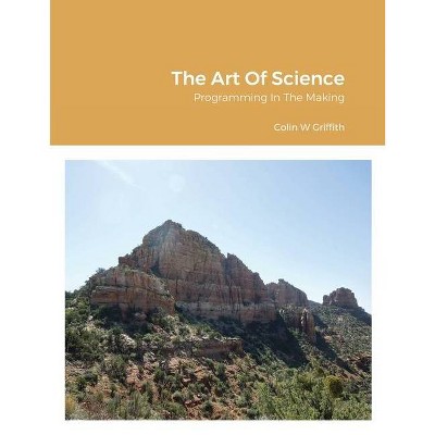 The Art Of Science - by  Colin Griffith (Paperback)