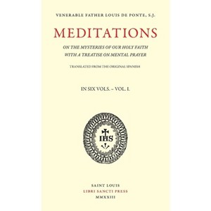Meditations on the Mysteries of Our Holy Faith - Volume 1 - by  Louis de Ponte (Paperback) - 1 of 1