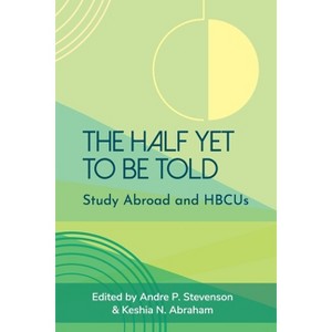 The Half Yet to Be Told - by  Andre P Stevenson & Keshia N Abraham (Paperback) - 1 of 1