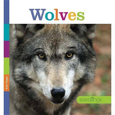 Wolves - (Seedlings) by  Kate Riggs (Paperback)