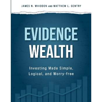 Evidence Wealth - by  James N Whiddon & Matthew L Gentry (Hardcover)