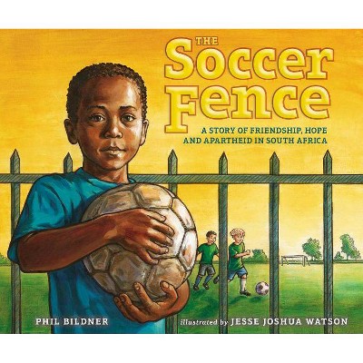 The Soccer Fence - by  Phil Bildner (Hardcover)