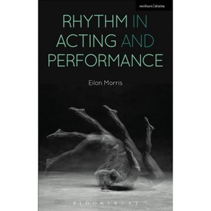 Rhythm in Acting and Performance - by  Eilon Morris (Paperback) - 1 of 1