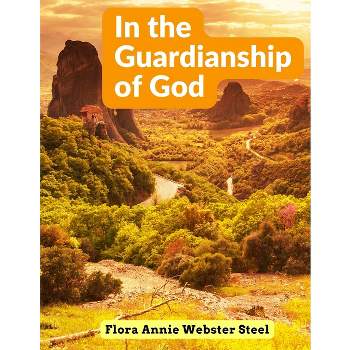In the Guardianship of God - by  Flora Annie Webster Steel (Paperback)