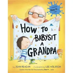 How to Babysit a Grandpa (Hardcover) by Jean Reagan