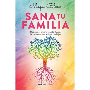 Sana Tu Familia / Heal Your Family - by  Magui Block (Paperback) - 1 of 1