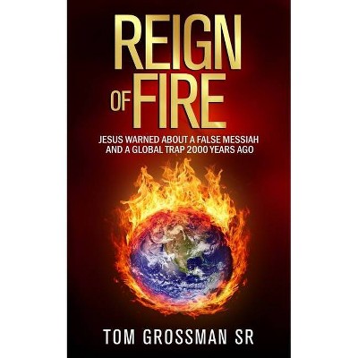 Reign Of Fire - by  Tom Grossman (Paperback)